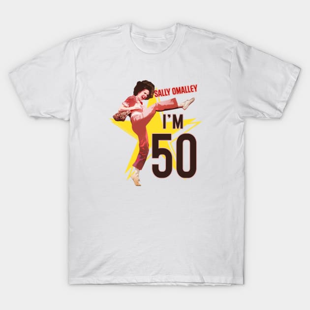 Sally Omalley - I'm 50 T-Shirt by Distoproject